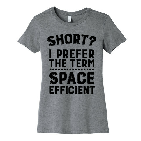 Short? I Prefer the Term Space Efficient Womens T-Shirt