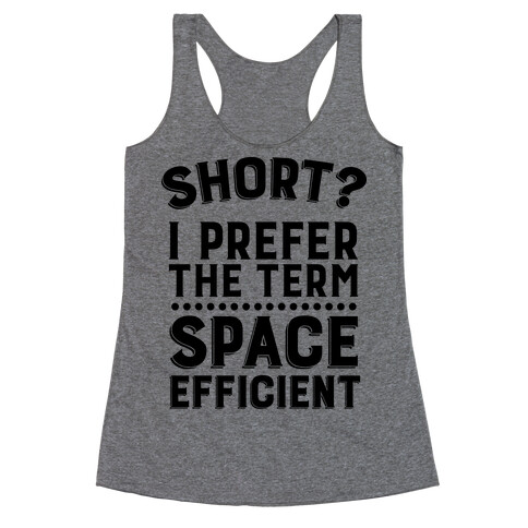 Short? I Prefer the Term Space Efficient Racerback Tank Top