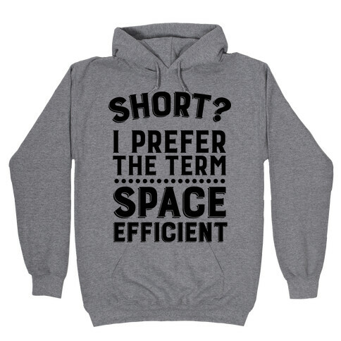 Short? I Prefer the Term Space Efficient Hooded Sweatshirt