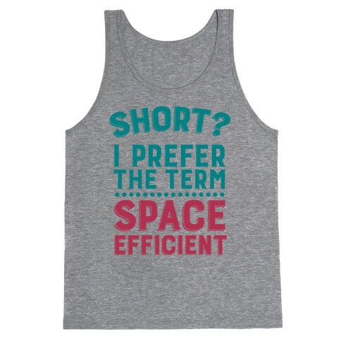 Short? I Prefer the Term Space Efficient Tank Top