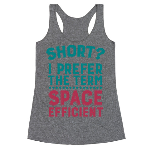 Short? I Prefer the Term Space Efficient Racerback Tank Top