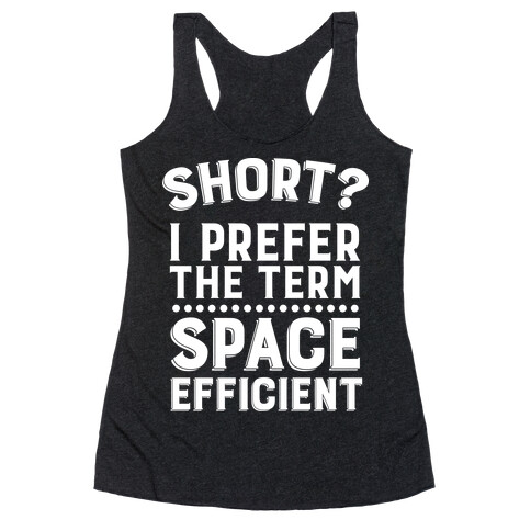 Short? I Prefer the Term Space Efficient Racerback Tank Top