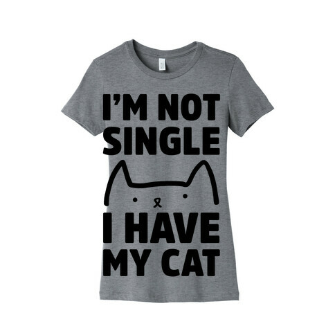 I'm Not Single I Have My Cat Womens T-Shirt