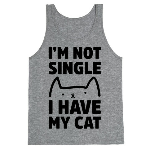 I'm Not Single I Have My Cat Tank Top