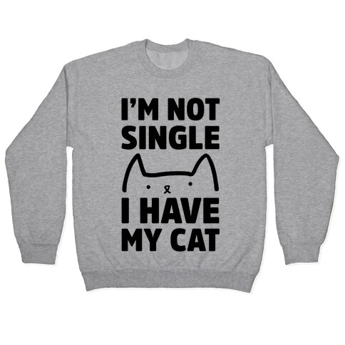 I'm Not Single I Have My Cat Pullover