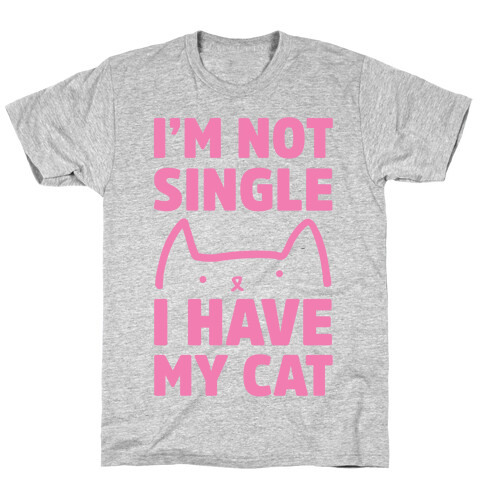 I'm Not Single I Have My Cat T-Shirt