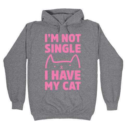 I'm Not Single I Have My Cat Hooded Sweatshirt