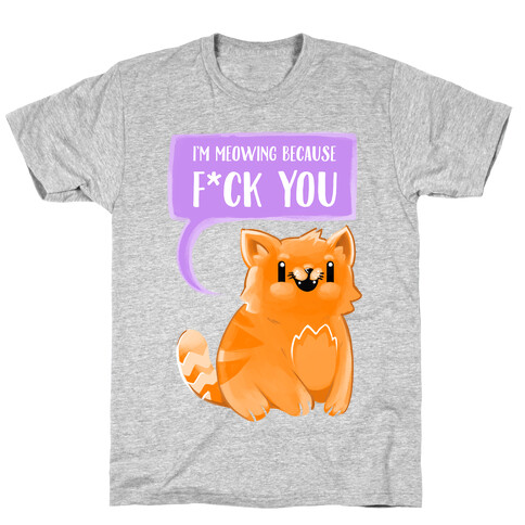 I'm Meowing Because F*ck You T-Shirt