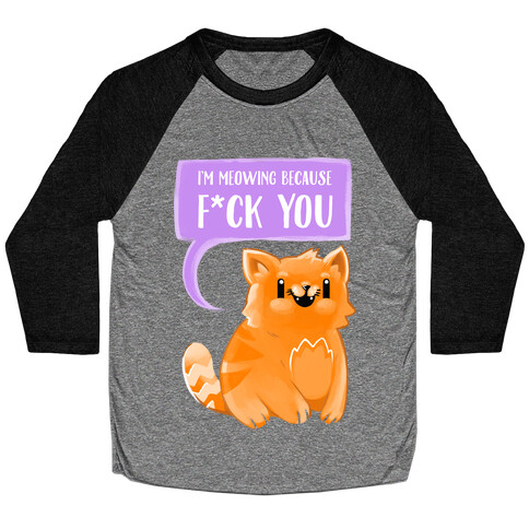 I'm Meowing Because F*ck You Baseball Tee