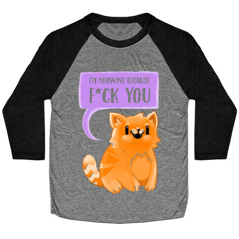 I'm Meowing Because F*ck You Baseball Tee