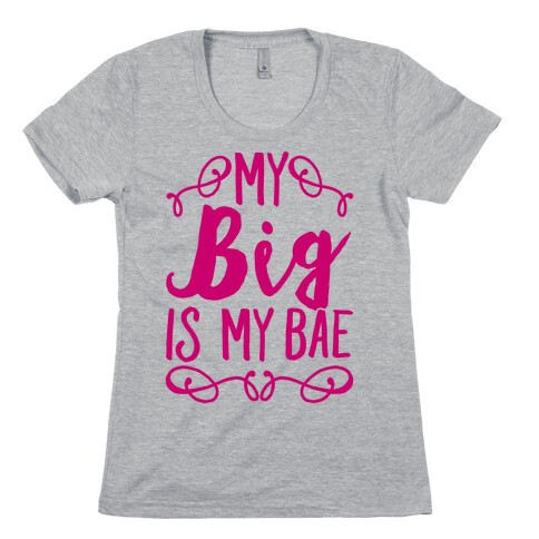 My Big Is My Bae Womens T-Shirt