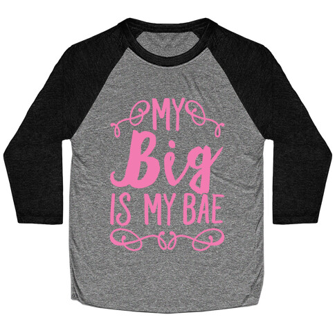 My Big Is My Bae Baseball Tee