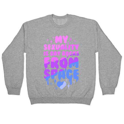 My Sexuality Is Gay Rocks From Space Pullover