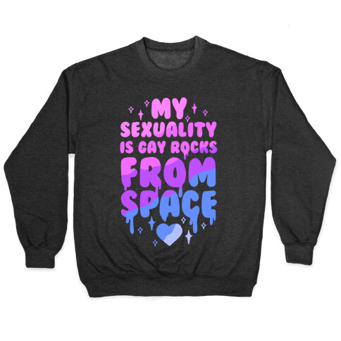 My Sexuality Is Gay Rocks From Space Pullover