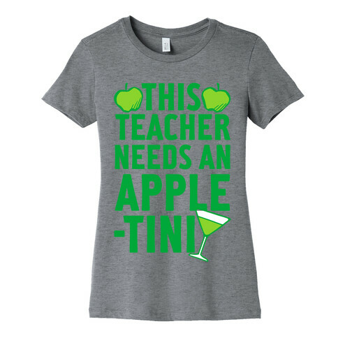 This Teacher Needs An Apple-Tini Womens T-Shirt