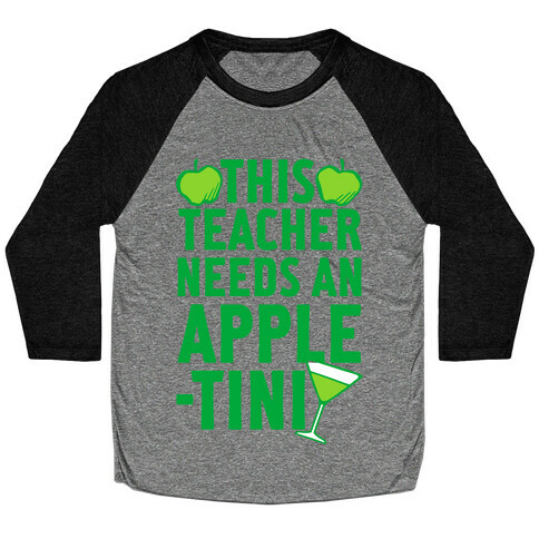 This Teacher Needs An Apple-Tini Baseball Tee