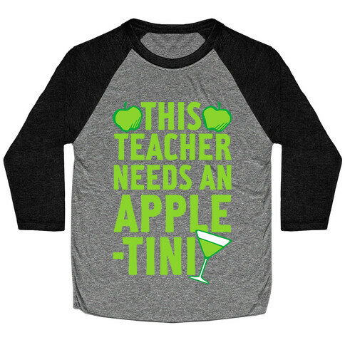 This Teacher Needs An Apple-Tini Baseball Tee