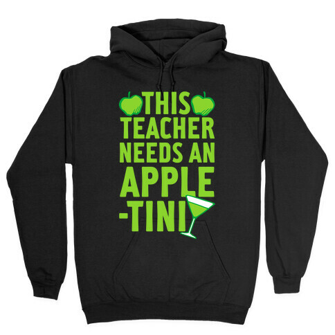 This Teacher Needs An Apple-Tini Hooded Sweatshirt