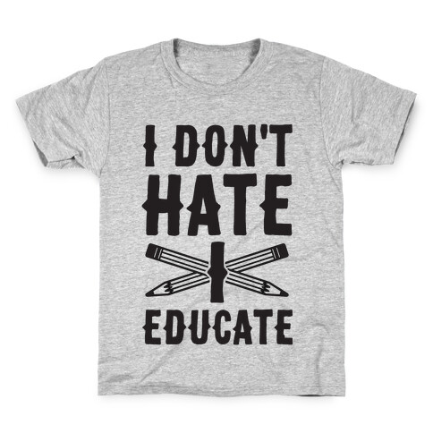 I Don't Hate, I Educate Kids T-Shirt