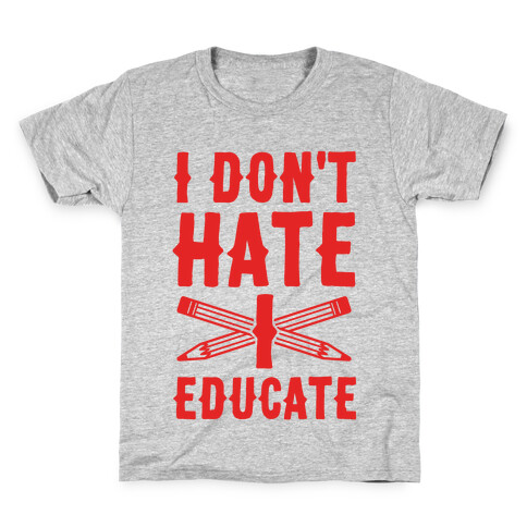 I Don't Hate, I Educate Kids T-Shirt