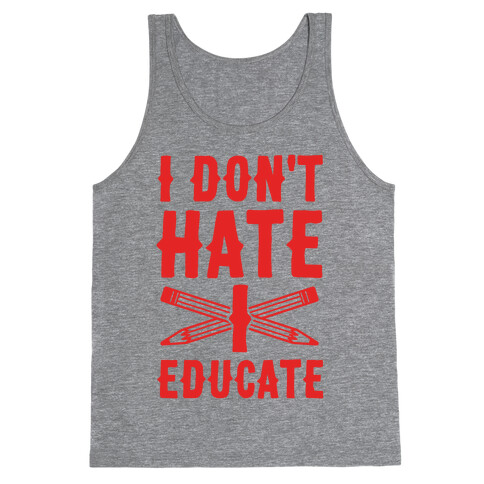 I Don't Hate, I Educate Tank Top
