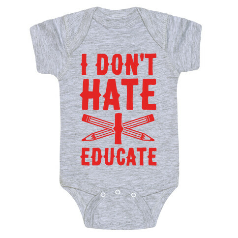 I Don't Hate, I Educate Baby One-Piece