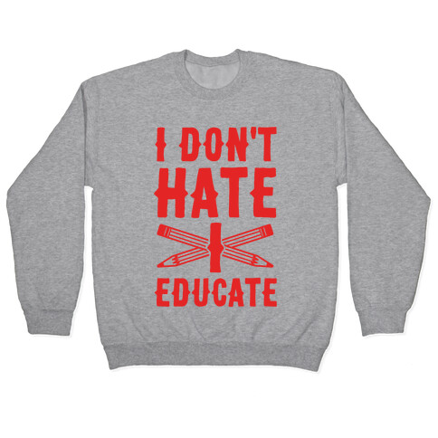 I Don't Hate, I Educate Pullover