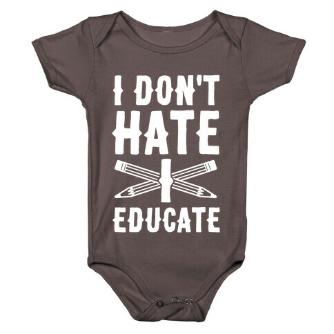 I Don't Hate, I Educate Baby One-Piece