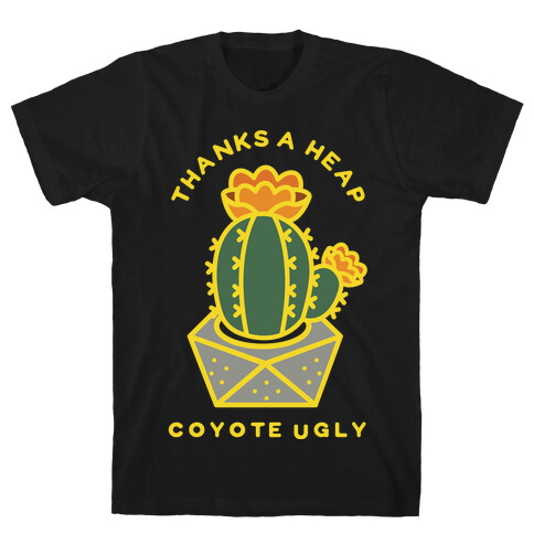 Thanks A Heap Coyote Ugly T-Shirt