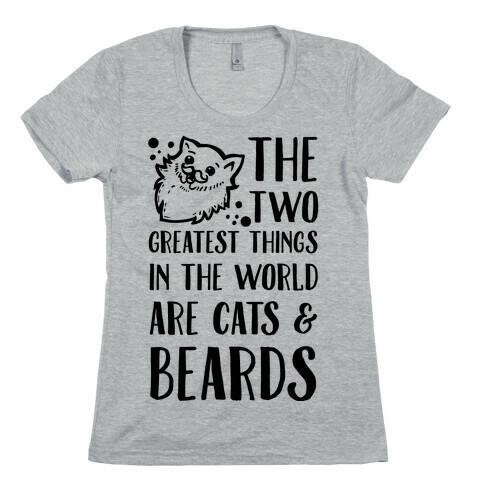 The Two Greatest Things in the World are Beards and Cats Womens T-Shirt