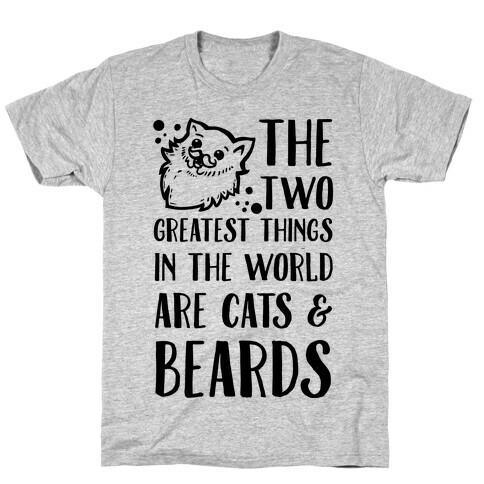 The Two Greatest Things in the World are Beards and Cats T-Shirt