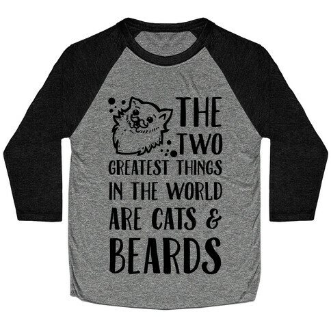 The Two Greatest Things in the World are Beards and Cats Baseball Tee