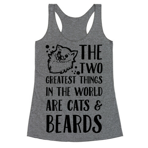 The Two Greatest Things in the World are Beards and Cats Racerback Tank Top