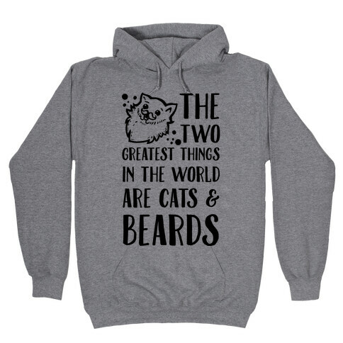 The Two Greatest Things in the World are Beards and Cats Hooded Sweatshirt
