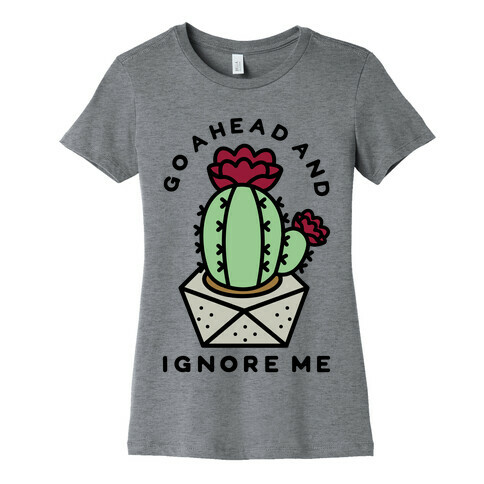 Go Ahead and Ignore Me Womens T-Shirt
