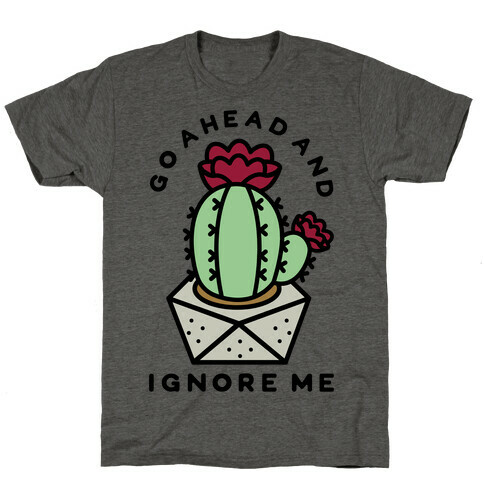 Go Ahead and Ignore Me T-Shirt