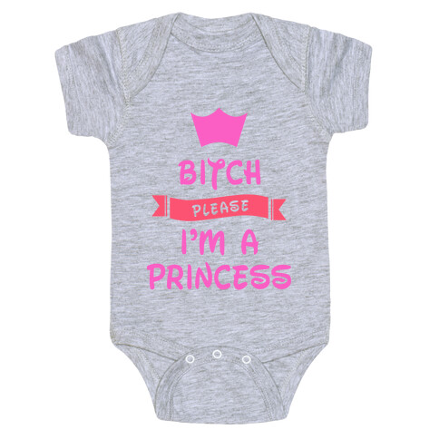 Bitch Please I'm a Princess Baby One-Piece