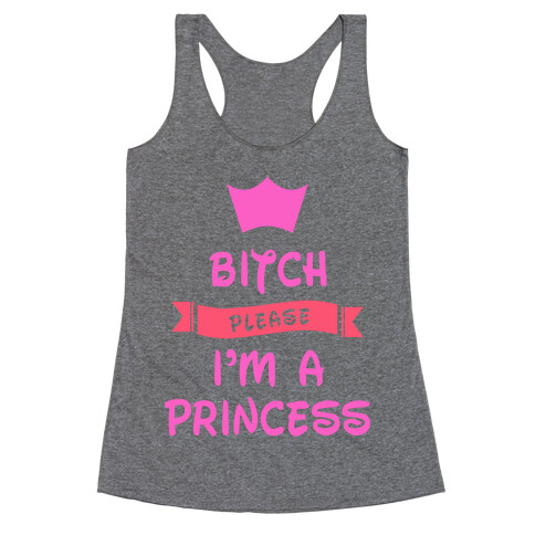 Bitch Please I'm a Princess Racerback Tank Top