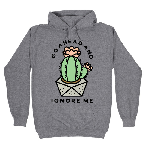 Go Ahead and Ignore Me Hooded Sweatshirt