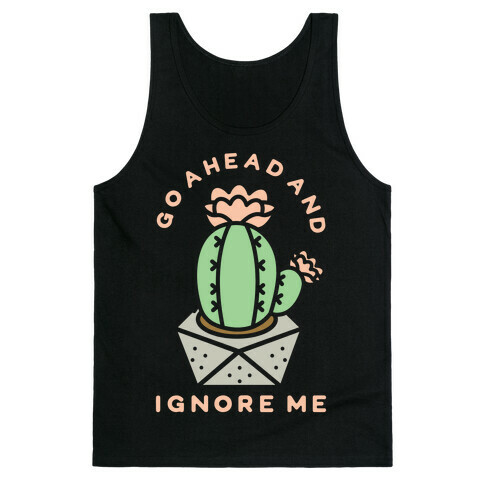 Go Ahead and Ignore Me Tank Top