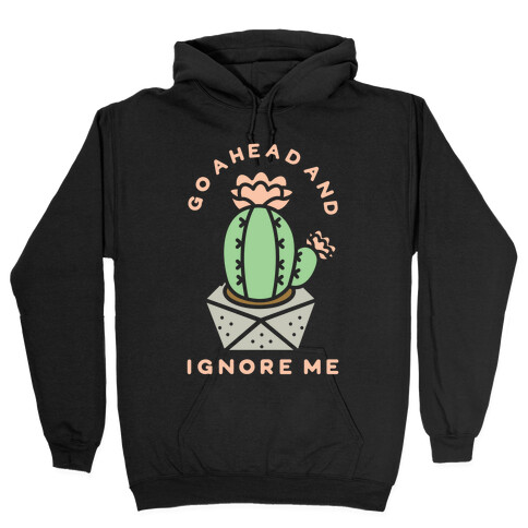 Go Ahead and Ignore Me Hooded Sweatshirt