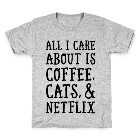 All I Care about is Coffee, Cats, and Netflix Kids T-Shirt