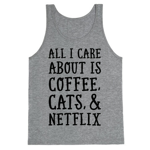 All I Care about is Coffee, Cats, and Netflix Tank Top