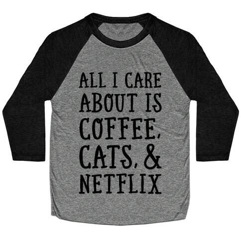 All I Care about is Coffee, Cats, and Netflix Baseball Tee