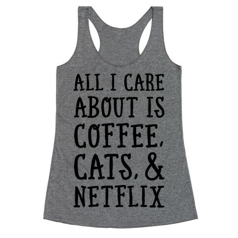 All I Care about is Coffee, Cats, and Netflix Racerback Tank Top