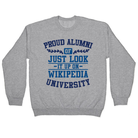 Proud Alumni of "Just Look it up on Wikipedia" University Pullover