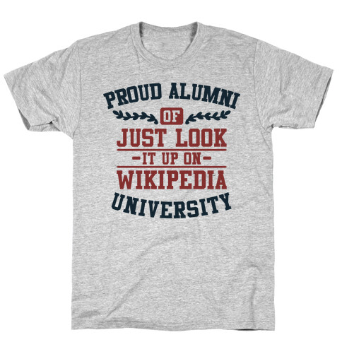 Proud Alumni of "Just Look it up on Wikipedia" University T-Shirt