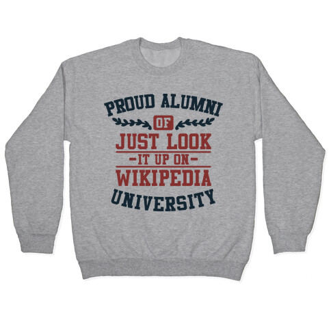 Proud Alumni of "Just Look it up on Wikipedia" University Pullover