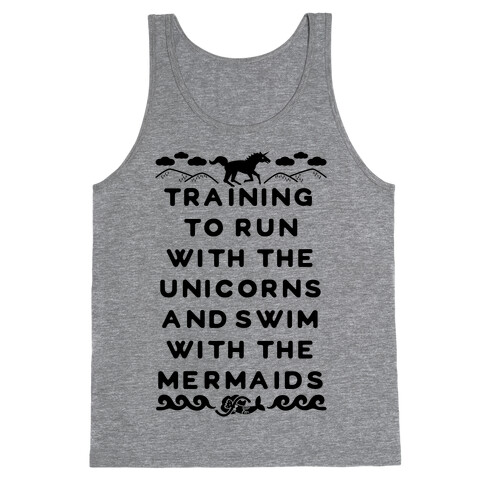 Training to Run with the Unicorns and Swim with the Mermaids Tank Top