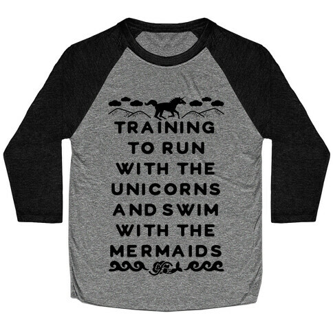 Training to Run with the Unicorns and Swim with the Mermaids Baseball Tee